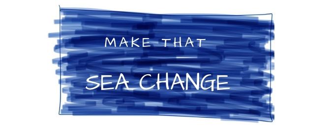 Make That Sea Change